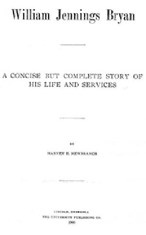 [Gutenberg 53191] • William Jennings Bryan: A Concise But Complete Story of His Life and Services